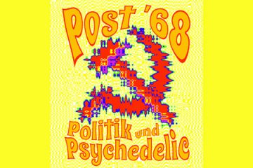 Post ´68. Politik und Psychedelic. (2018)